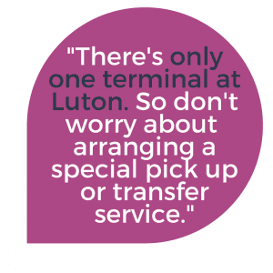 Speech quote: there's only one terminal at Luton Airport so don't worry about where to meet your taxi driver